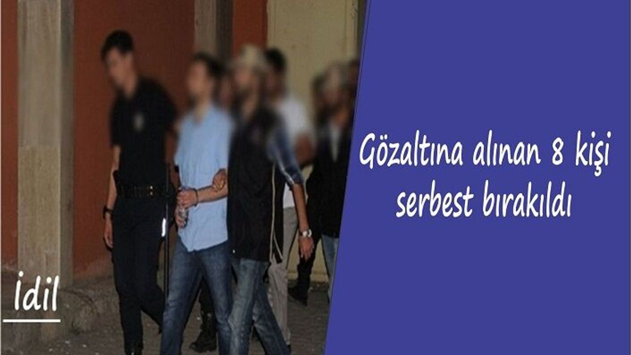 Gözaltına alınan 8 kişi serbest bırakıldı