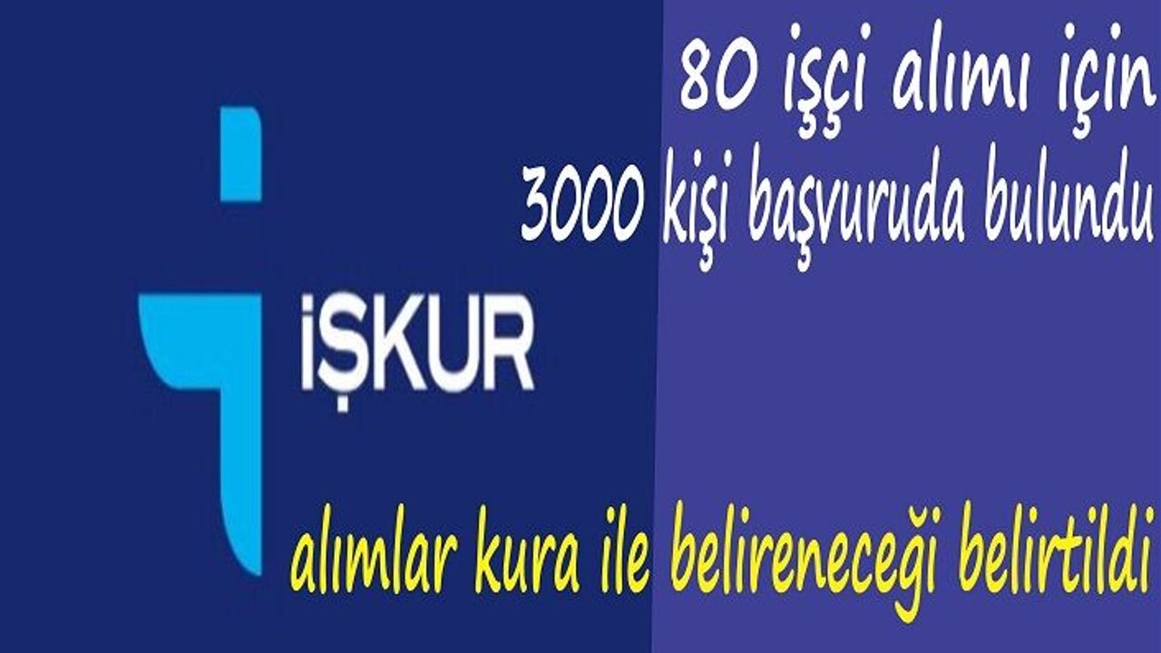 İş Kura rekor başvuru 3000 kişi başvurdu