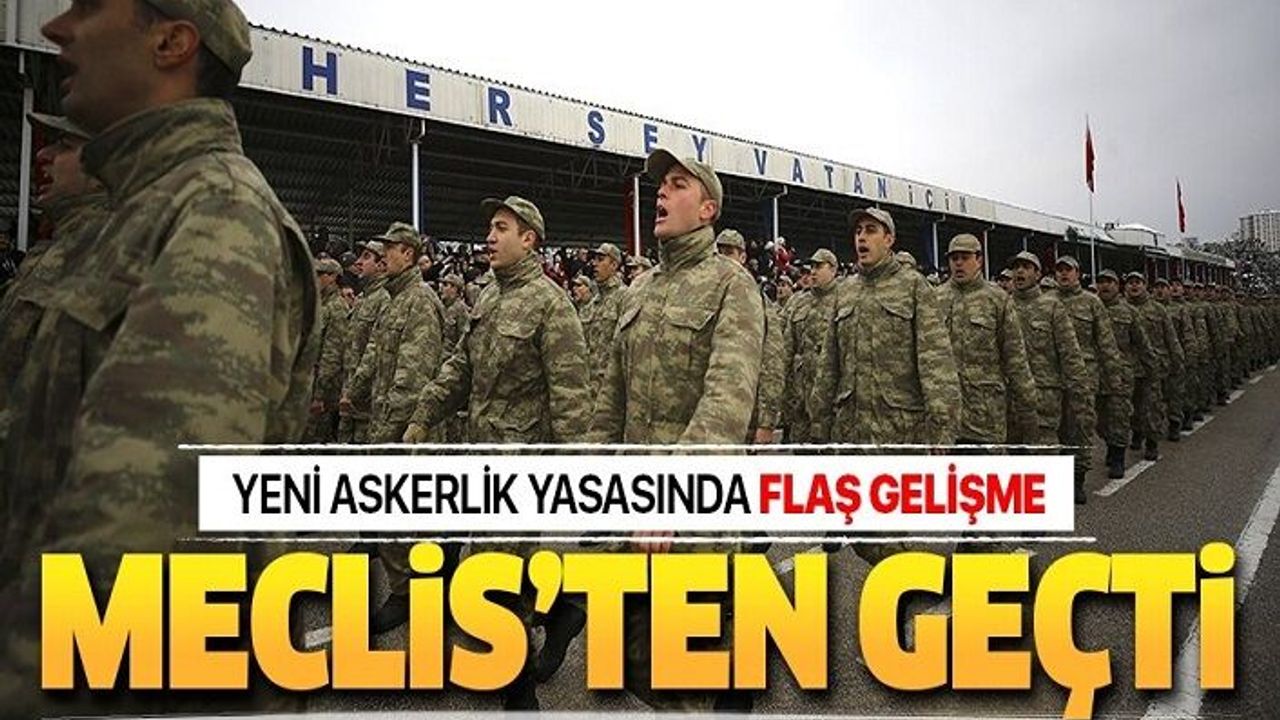 Yeni askerlik düzenlemesi Meclis'te kabul edildi.