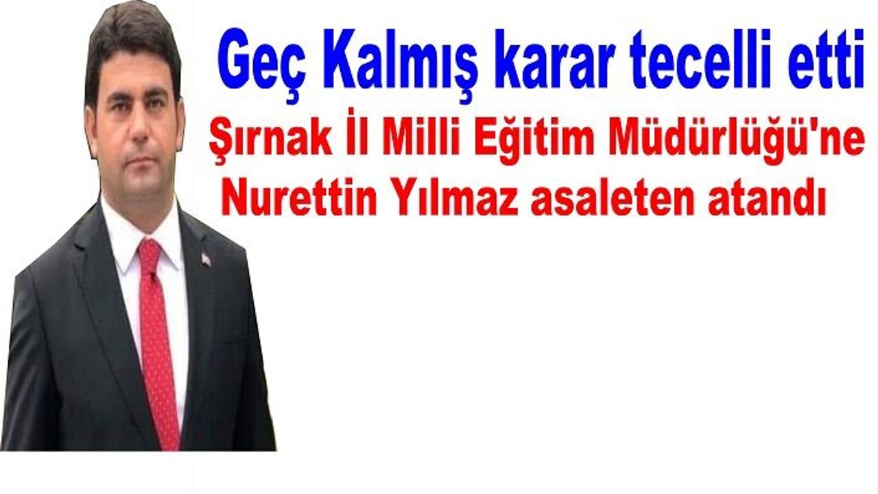 Nuretin Yılmaz Şırnak  İl Milli Eğitim Müdürlüğüne asaletten atandı
