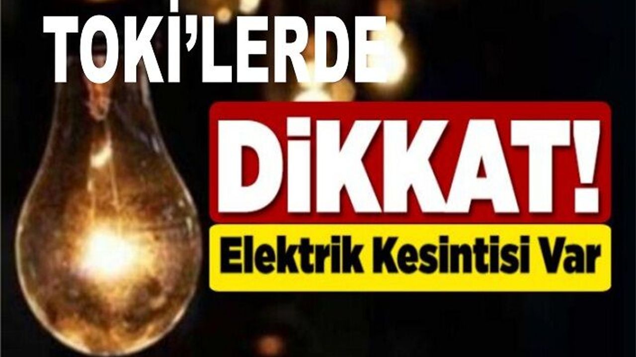 TOKİ’lere 3 gündür elektrik verilmiyor