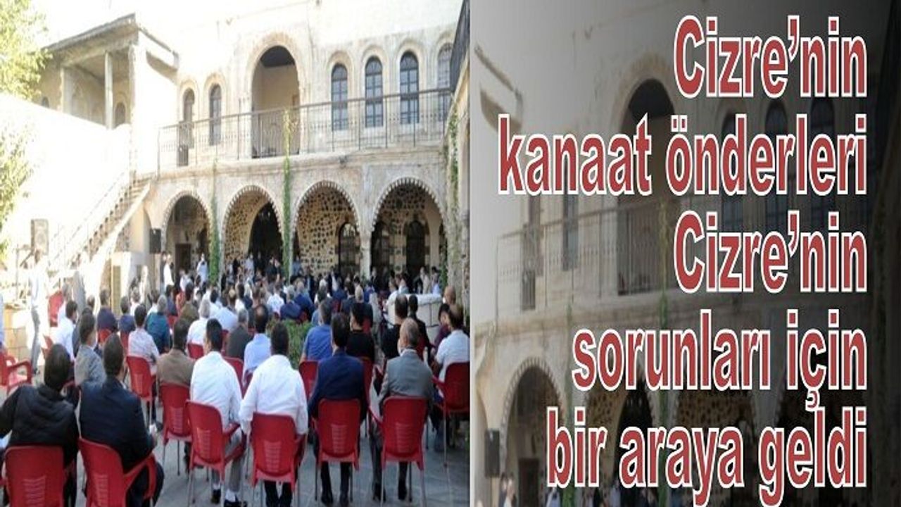 Cizre'de kanaat önderleri, ilçenin sorunlarını masaya yatırdı