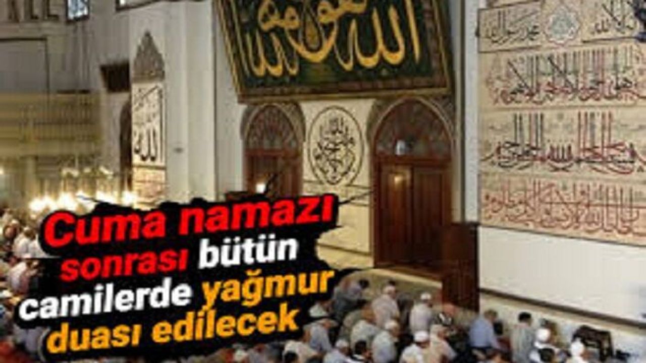 Cuma namazı sonrası bütün camilerde yağmur duası edilecek