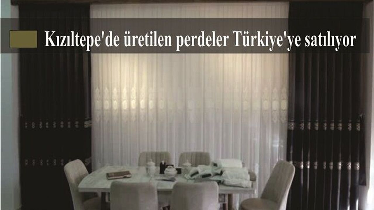 Kızıltepe'de üretilen perdeler Türkiye'ye satılıyor