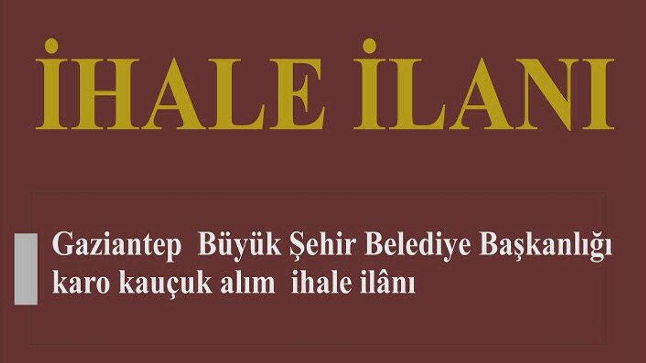 Gaziantep  Büyük Şehir Belediye Başkanlığı ihale ilanı