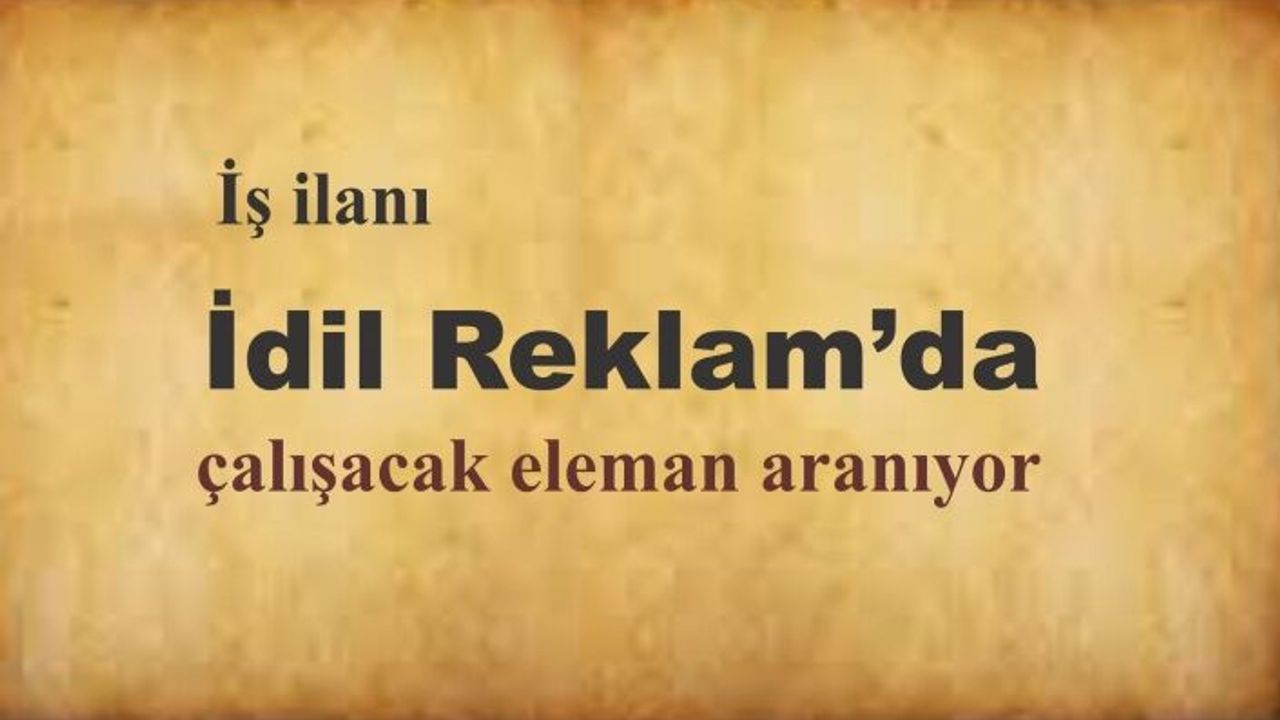 İdil Reklam'da çalışacak eleman aranıyor