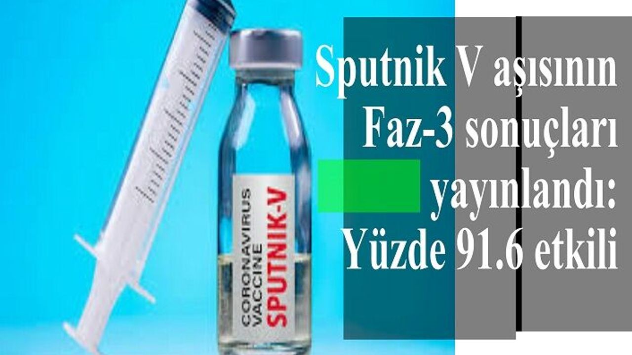 Sputnik V aşısının Faz-3 sonuçları yayınlandı: Yüzde 91.6 etkili
