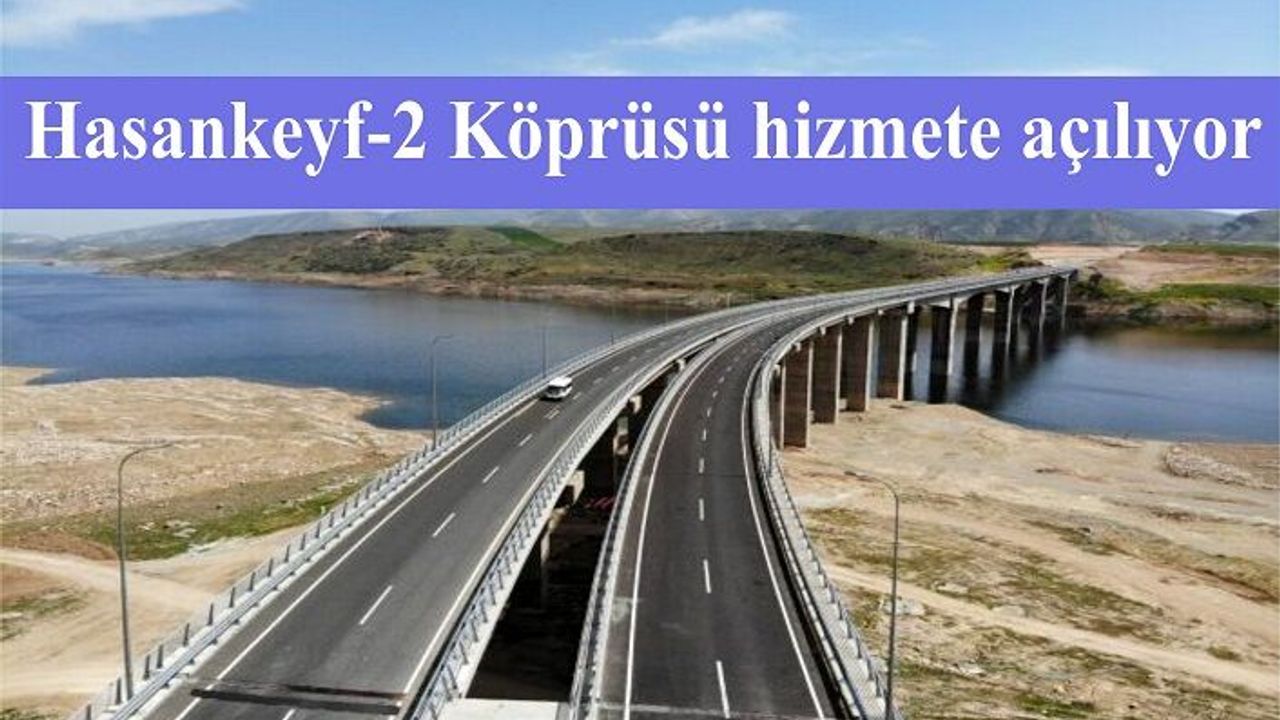 Hasankeyf-2 Köprüsü hizmete açılıyor