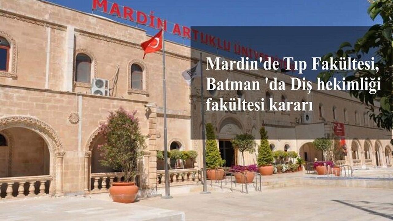 Mardin'de Tıp Fakültesi, Batman 'da Diş hekimliği fakültesi açıldı