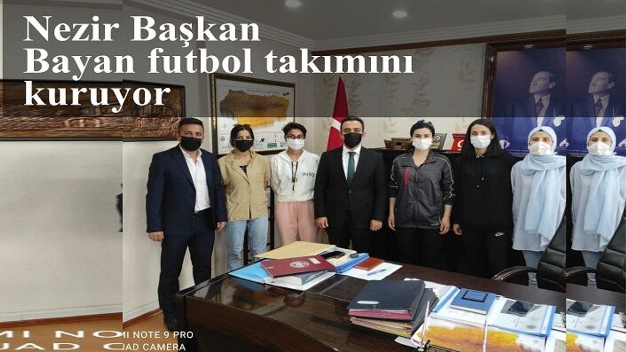 Nezir Başkan Bayan futbol takımını kuruyor