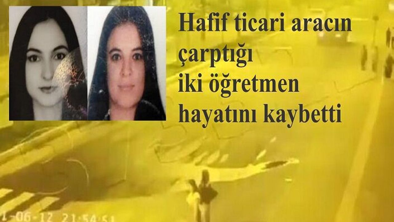 Hafif ticari aracın çarptığı iki öğretmen hayatını kaybetti