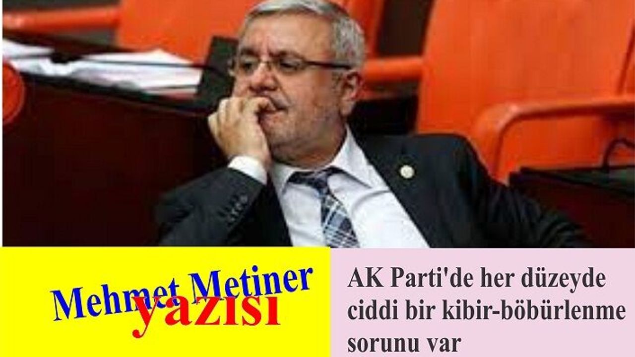 “AK Parti'de her düzeyde ciddi bir kibir-böbürlenme sorunu var