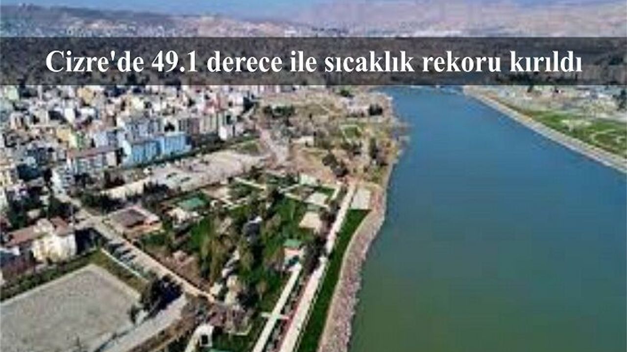 Cizre'de 49.1 derece ile sıcaklık rekoru kırıldı