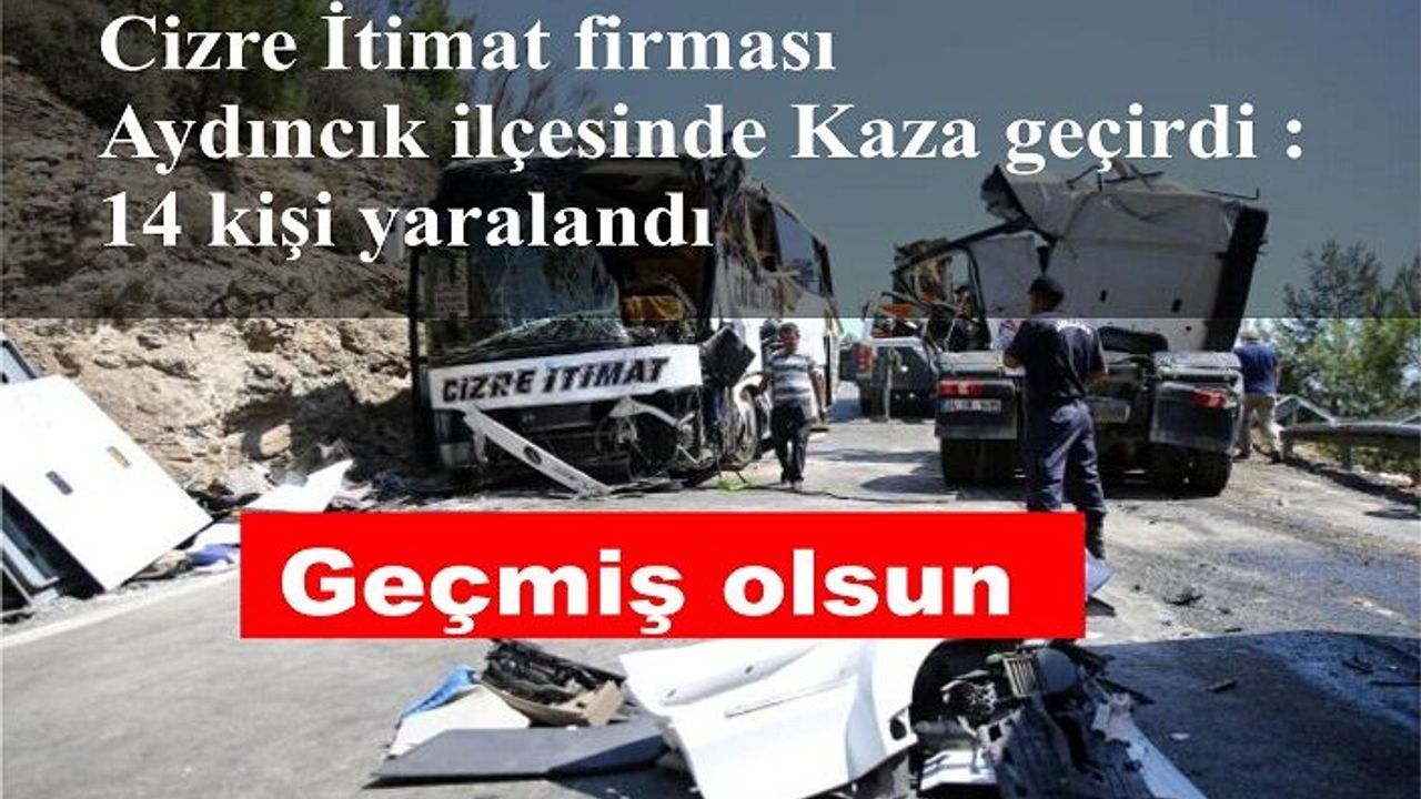 Cizre İtimat  Aydıncık ilçesinde Kaza geçirdi :14 kişi yaralandı