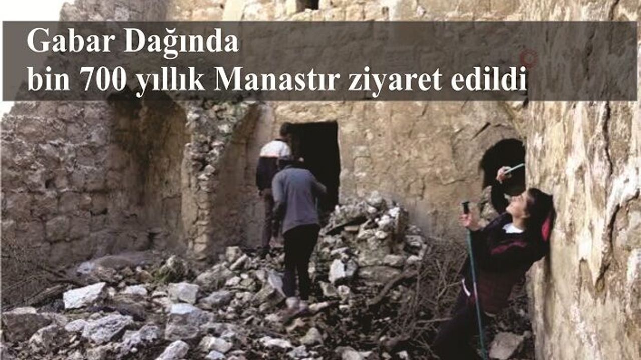 Gabar Dağında bin 700 yıllık Manastır ziyaret edildi
