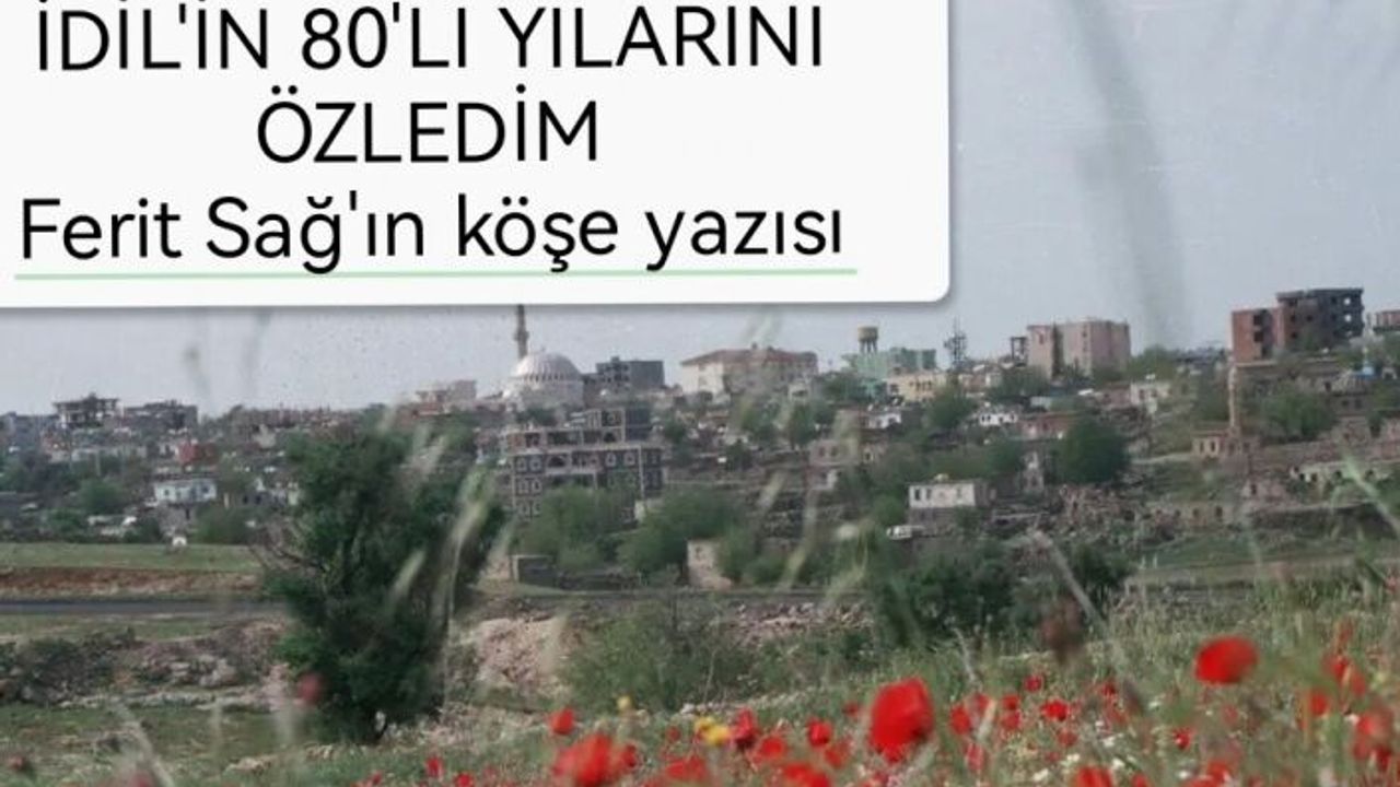 İdil'in 80'li yıllarını özledim