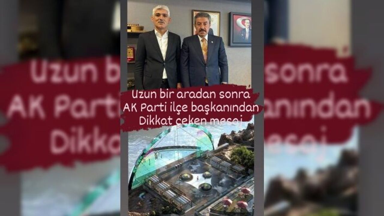 Uzun bir aradan sonra Ak Parti ilçe başkanından dikkat çeken mesaj