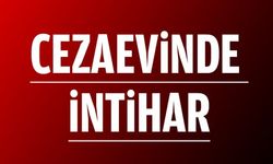 CEZAEVİNDE İNTİHAR