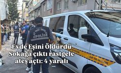 Eşi hayatını kaybetti sokağa çıktı rastgele ateş açtı: 4 yaralı