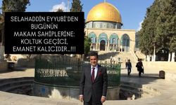 SELAHADDİN EYYUBİ’DEN BUGÜNÜN MAKAM SAHİPLERİNE: KOLTUK GEÇİCİ, EMANET KALICIDIR…!!!