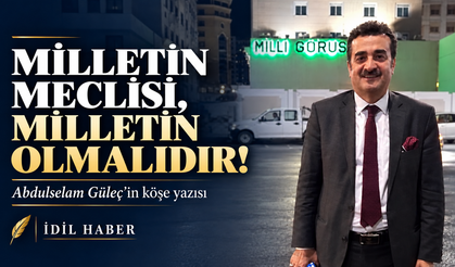 MİLLETİN MECLİSİ, MİLLETİN OLMALIDIR!