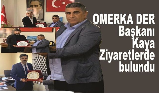 OMERKA DER Başkanı Kaya Ziyaretlerde bulundu