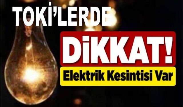 TOKİ’lere 3 gündür elektrik verilmiyor