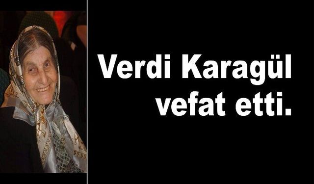 Verdi Karagül vefat etti.