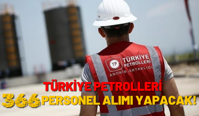 Türkiye Petrolleri 366 işçi alımı yapacak