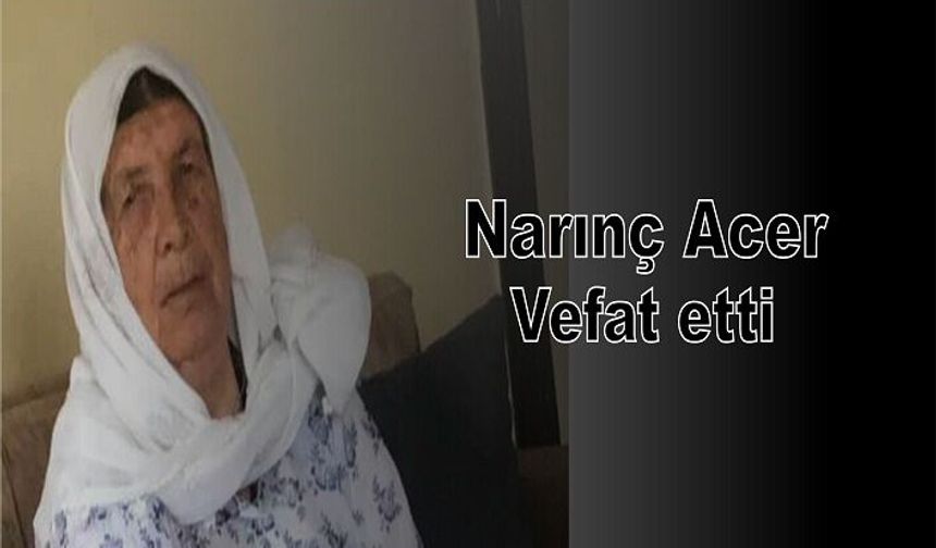 Narınç Acar Vefat etti