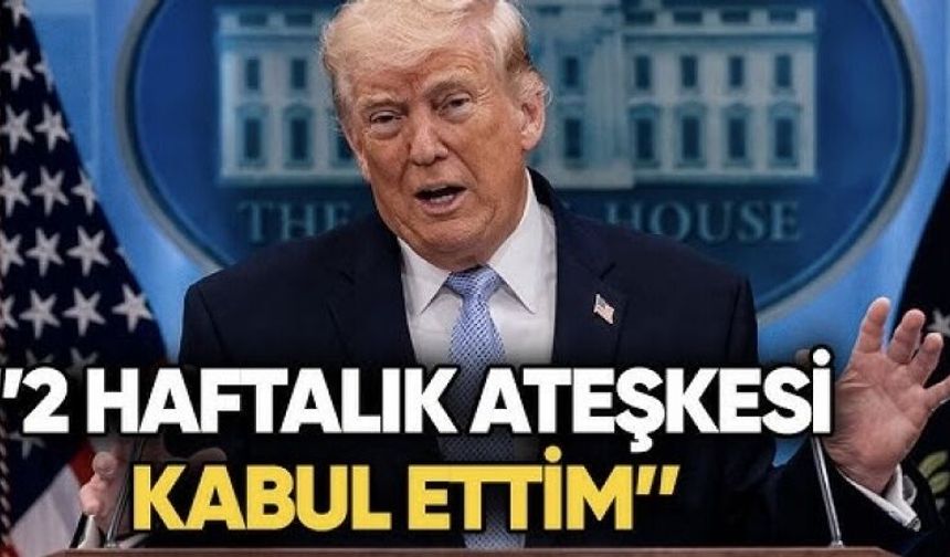 Trump Ateşkesi kabul etti