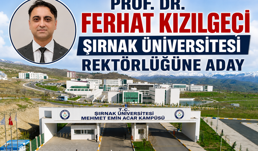Şırnak Üniversitesi’ni Yakından Tanıyan Kızılgeçi Rektörlüğe Aday