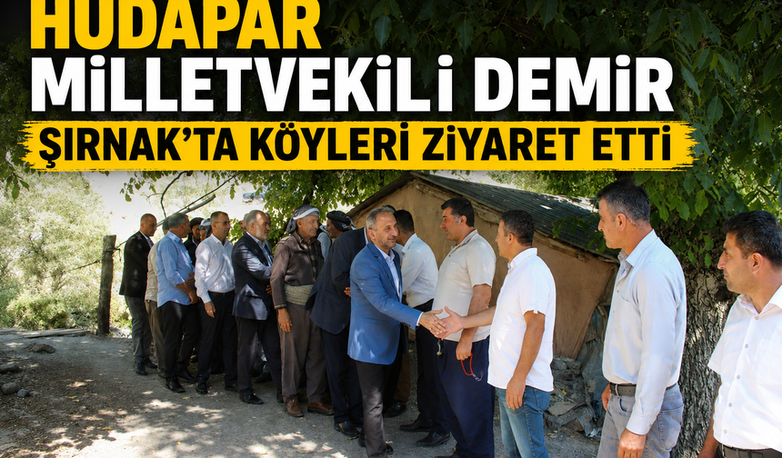 HÜDAPAR Milletvekilli Demir’den Şırnak ve İlçelerine ziyaret