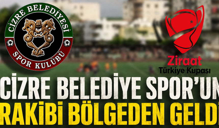 Cizre Spor’un Ziraat Bankası Kupası rakibi belli oldu