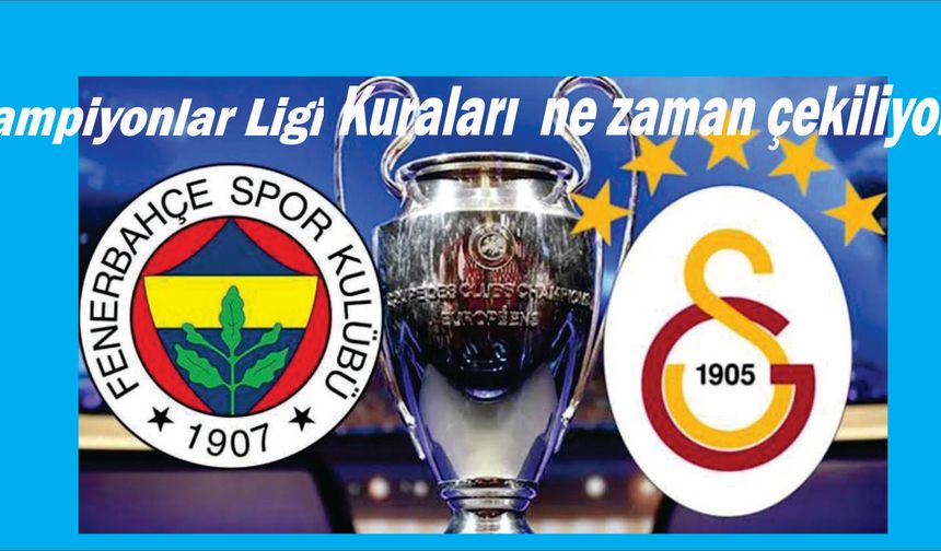 Şampiyonlar ligi kuraları ne zaman çekilecek