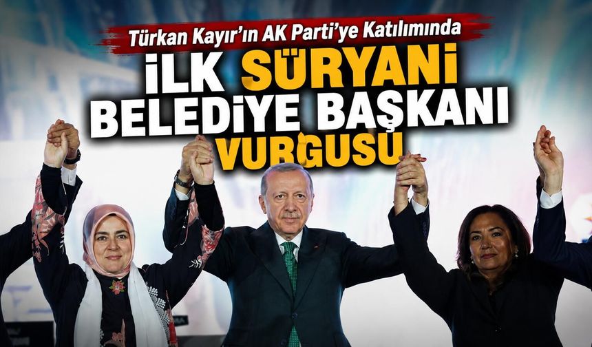 Türkan Kayır AK Parti’ye Katıldı: Medyanın “İlk Süryani Belediye Başkanı” Vurgusu Dikkat Çekti