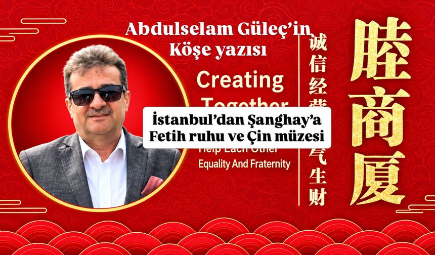 İstanbul’dan Şanghay’a: Fetih Ruhu ve Çin Mucizesi