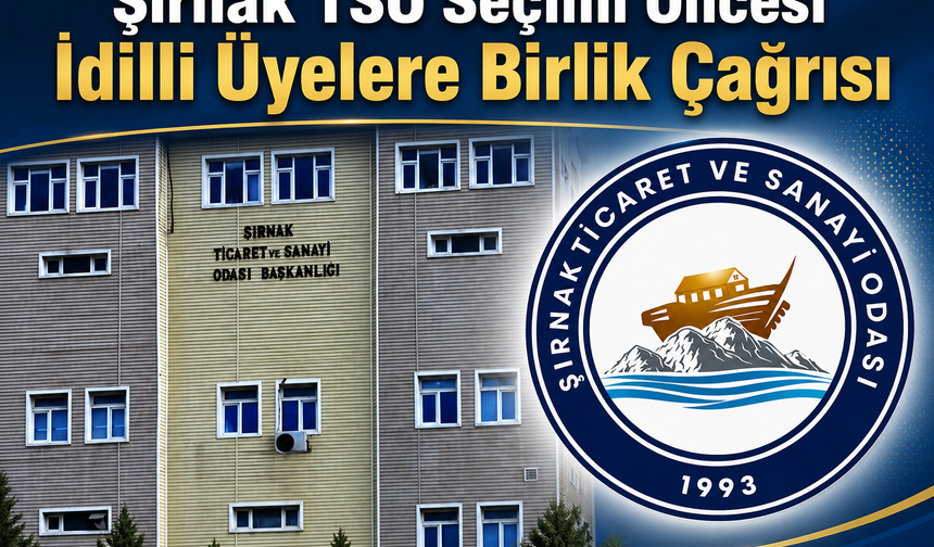 Şırnak Ticaret odası üyelerinden seçim öncesi  idilli üyelere birlik çağrısı