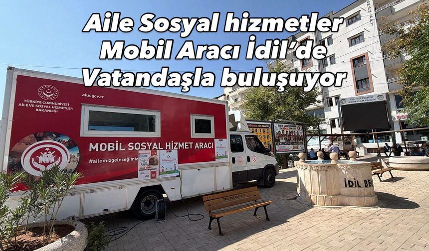 Aile Sosyal hizmetleri müdürlüğün mobil aracı İdil’de