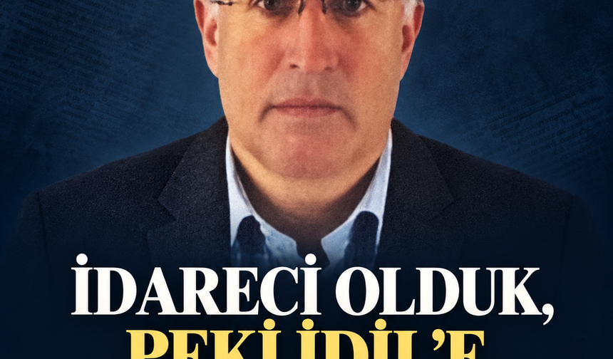 İdareci olduk peki İdille ne katıyoruz