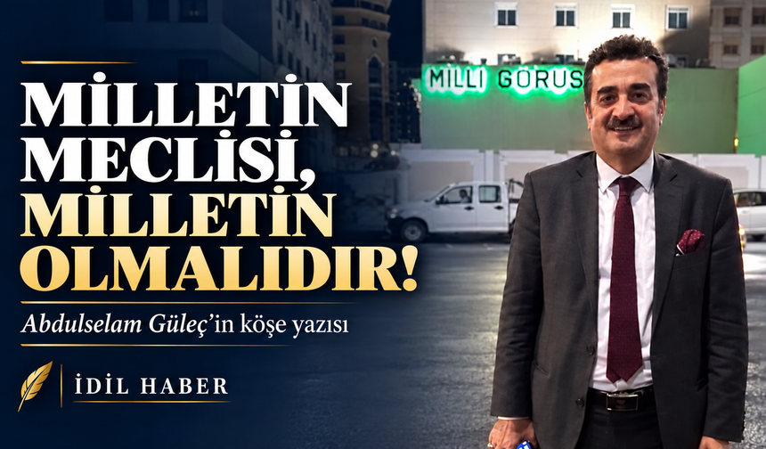 MİLLETİN MECLİSİ, MİLLETİN OLMALIDIR!