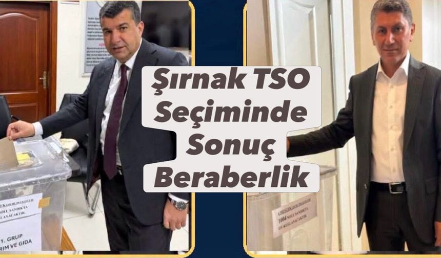 Şırnak TSO’da sonuç beraberlik Başkan seçimi meclise kaldı