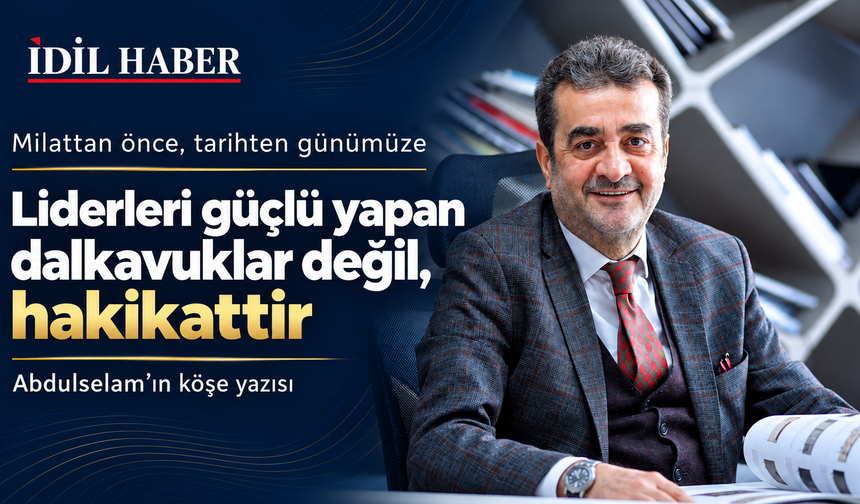 Millattan Önce: liderleri güçlü yapan dalkavuklar değil gerçeklerdi
